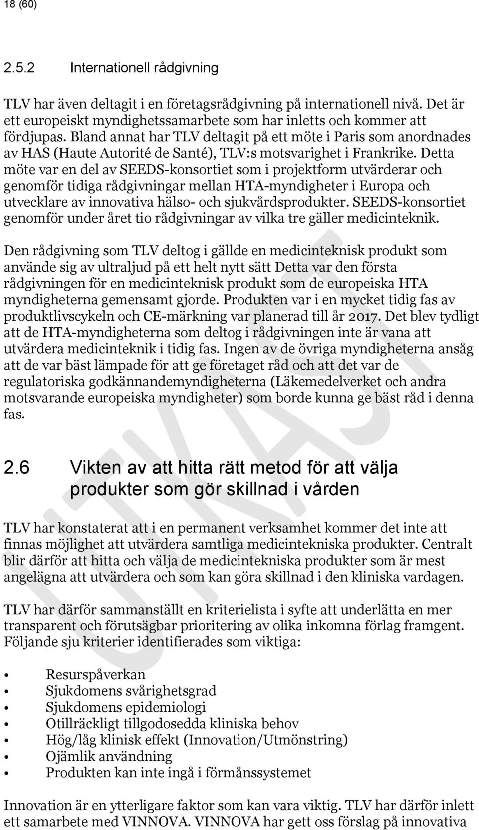 Detta möte var en del av SEEDS-konsortiet som i projektform utvärderar och genomför tidiga rådgivningar mellan HTA-myndigheter i Europa och utvecklare av innovativa hälso- och sjukvårdsprodukter.