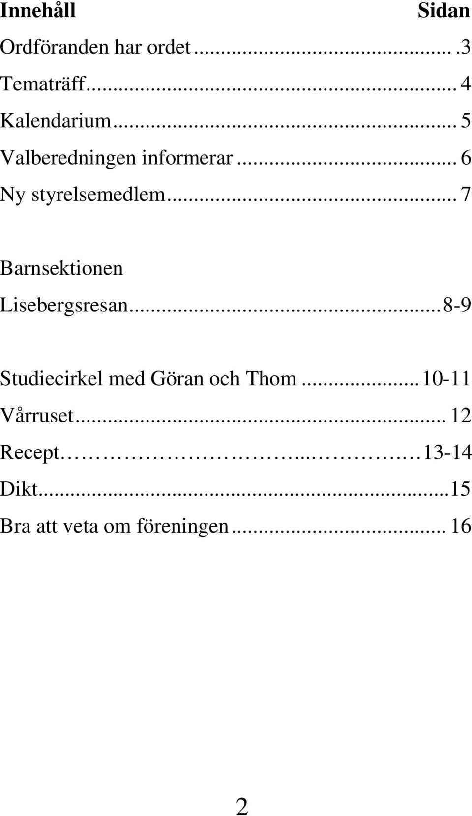 .. 7 Barnsektionen Lisebergsresan... 8-9 Studiecirkel med Göran och Thom.