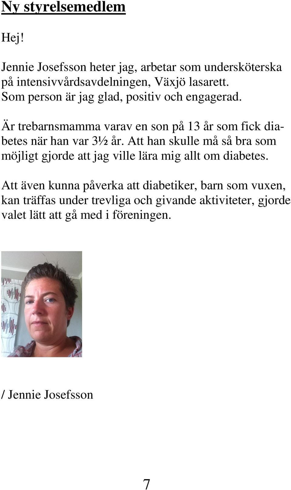 Att han skulle må så bra som möjligt gjorde att jag ville lära mig allt om diabetes.