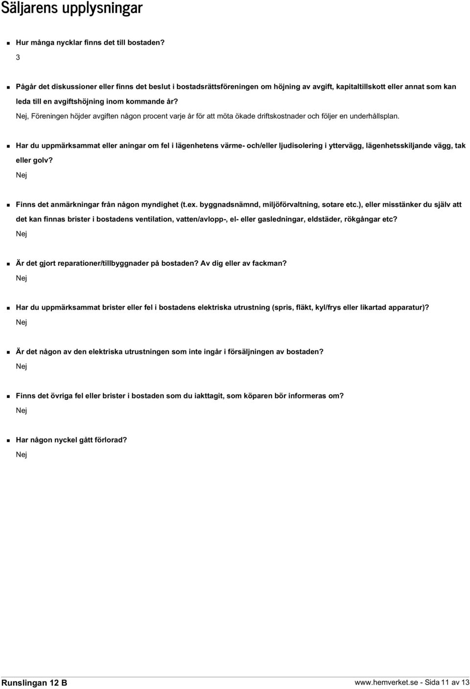 , Föreningen höjder avgiften någon procent varje år för att möta ökade driftskostnader och följer en underhållsplan.