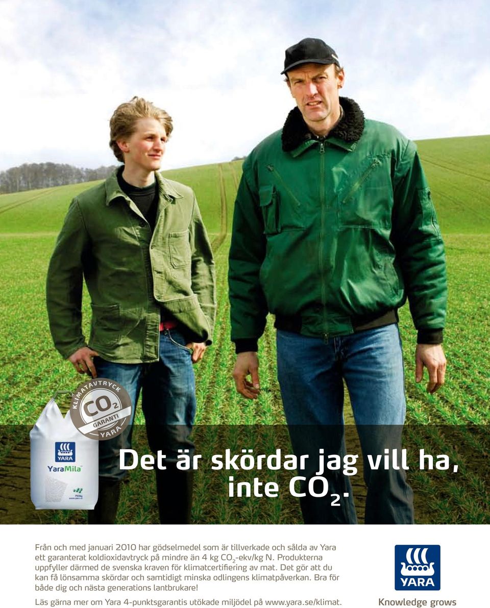 än 4 kg CO 2 -ekv/kg N. Produkterna uppfyller därmed de svenska kraven för klimatcertifiering av mat.