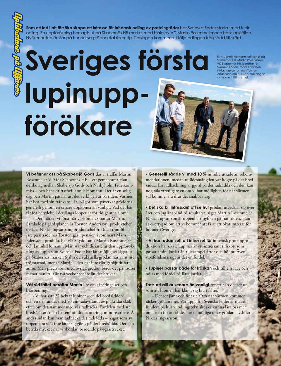 Tidningen kommer att följa odlingen från sådd till skörd. Sveriges första Fr. v.