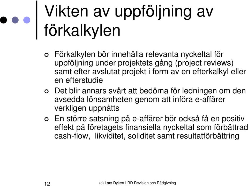 bedöma för ledningen om den avsedda lönsamheten genom att införa e-affärer verkligen uppnåtts En större satsning på e-affärer