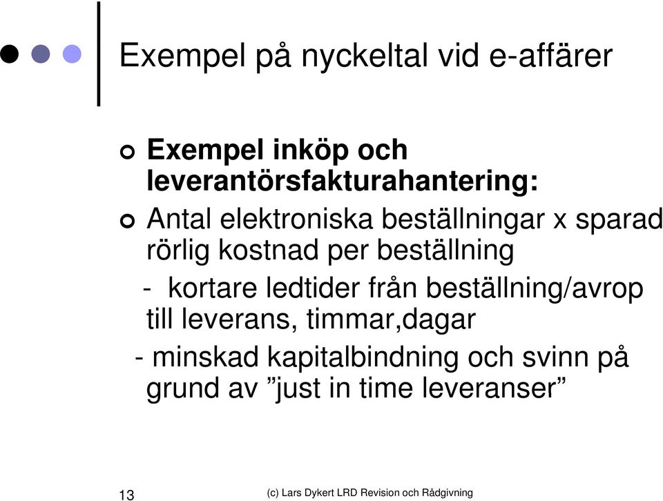 rörlig kostnad per beställning - kortare ledtider från beställning/avrop