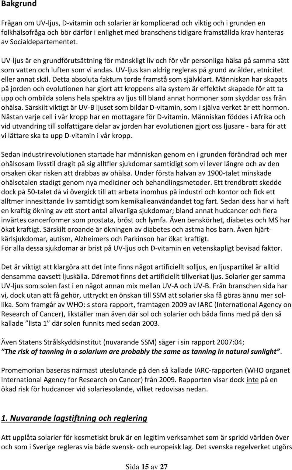 UV-ljus kan aldrig regleras på grund av ålder, etnicitet eller annat skäl. Detta absoluta faktum torde framstå som självklart.