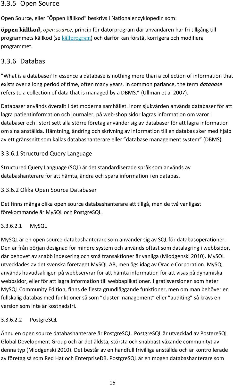 In essence a database is nothing more than a collection of information that exists over a long period of time, often many years.