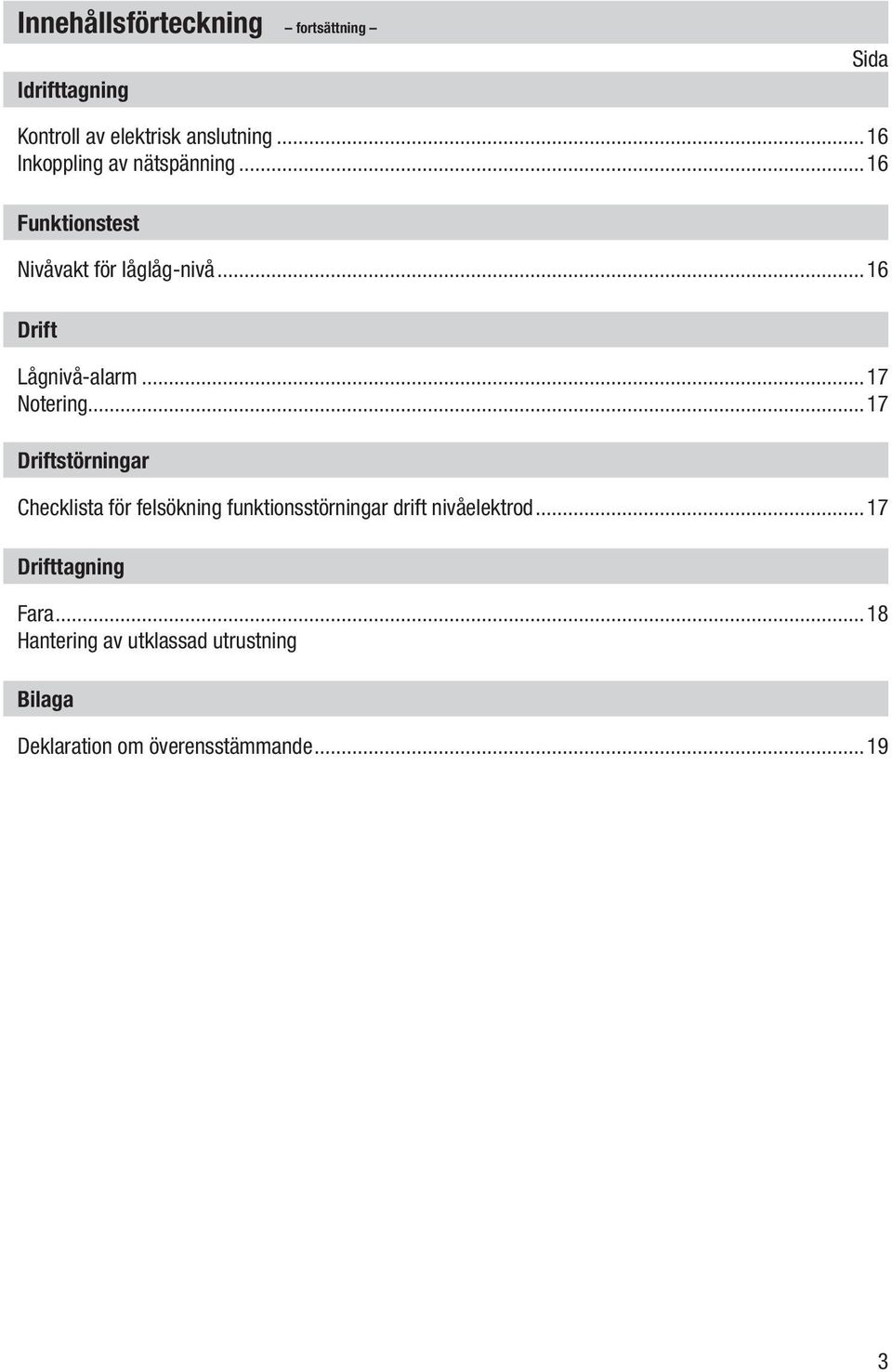 ..17 Notering...17 Driftstörningar Checklista för felsökning funktionsstörningar drift nivåelektrod.