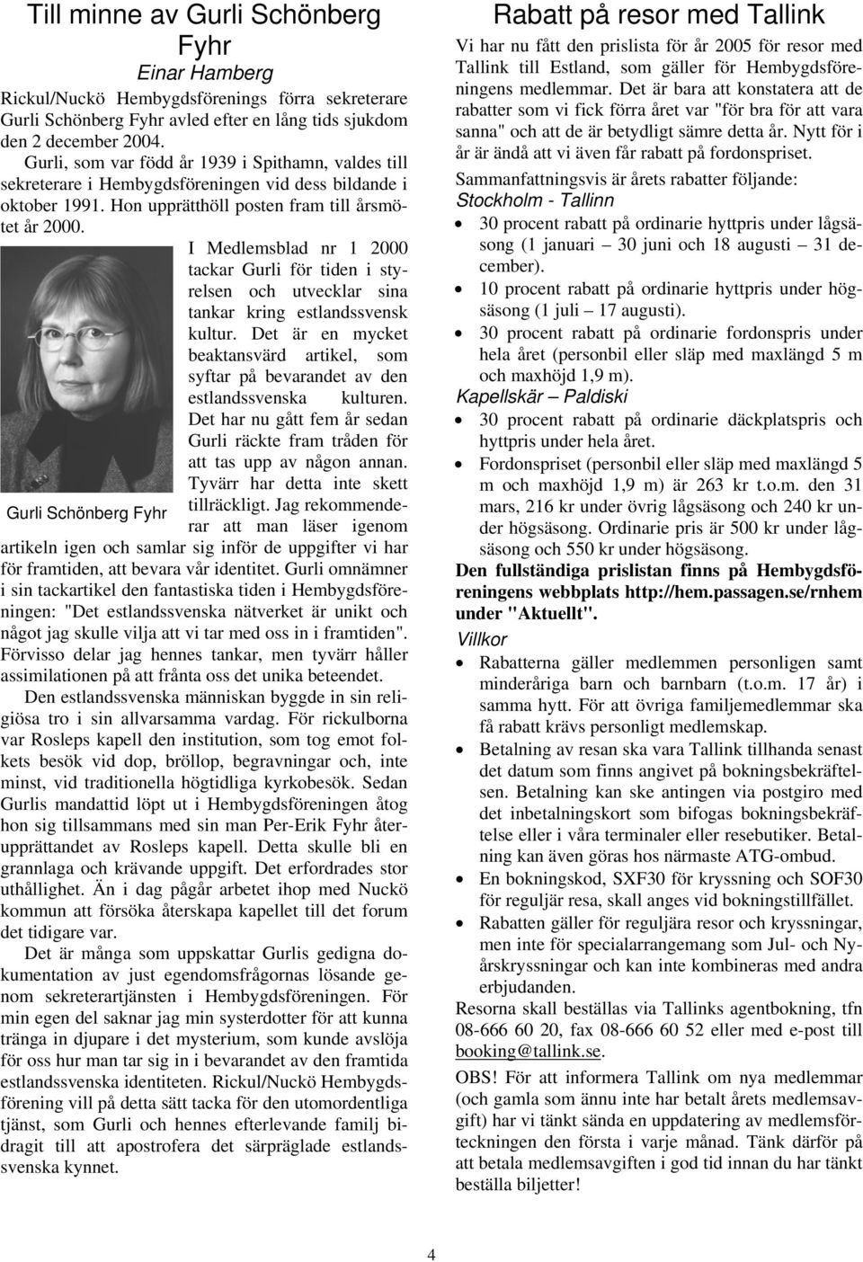 I Medlemsblad nr 1 2000 tackar Gurli för tiden i styrelsen och utvecklar sina tankar kring estlandssvensk kultur.