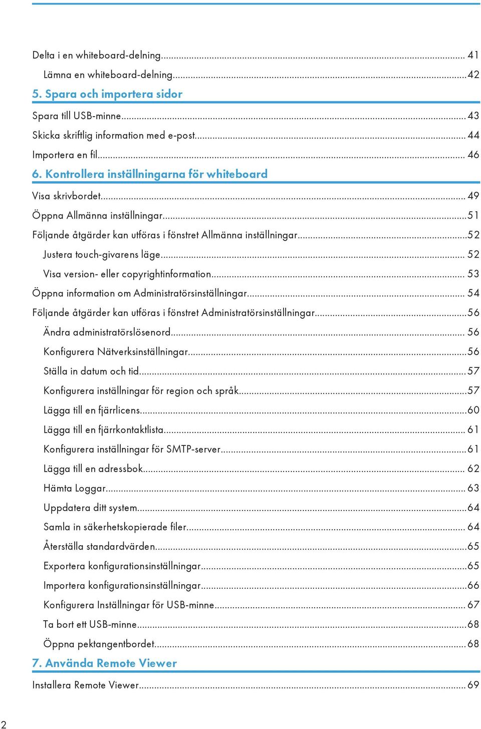 .. 52 Visa version- eller copyrightinformation... 53 Öppna information om Administratörsinställningar... 54 Följande åtgärder kan utföras i fönstret Administratörsinställningar.