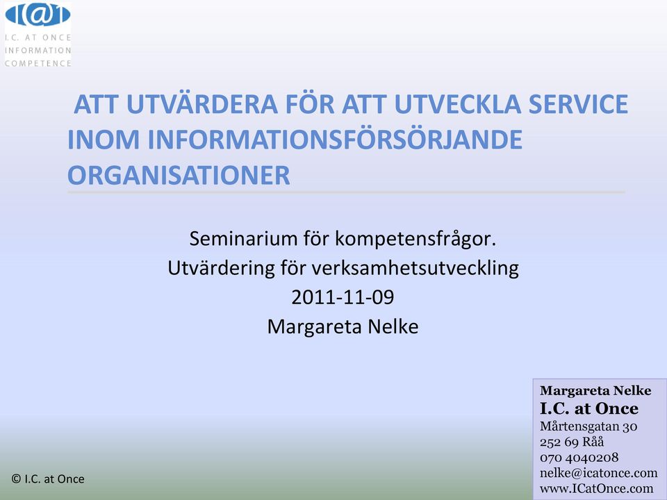 Utvärdering för verksamhetsutveckling 2011-11-09 Margareta Nelke I.C.