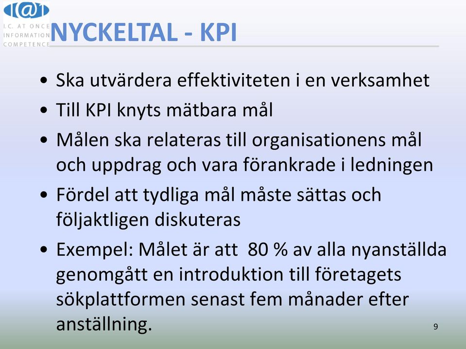 tydliga mål måste sättas och följaktligen diskuteras Exempel: Målet är att 80 % av alla