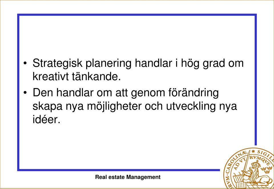 Den handlar om att genom förändring