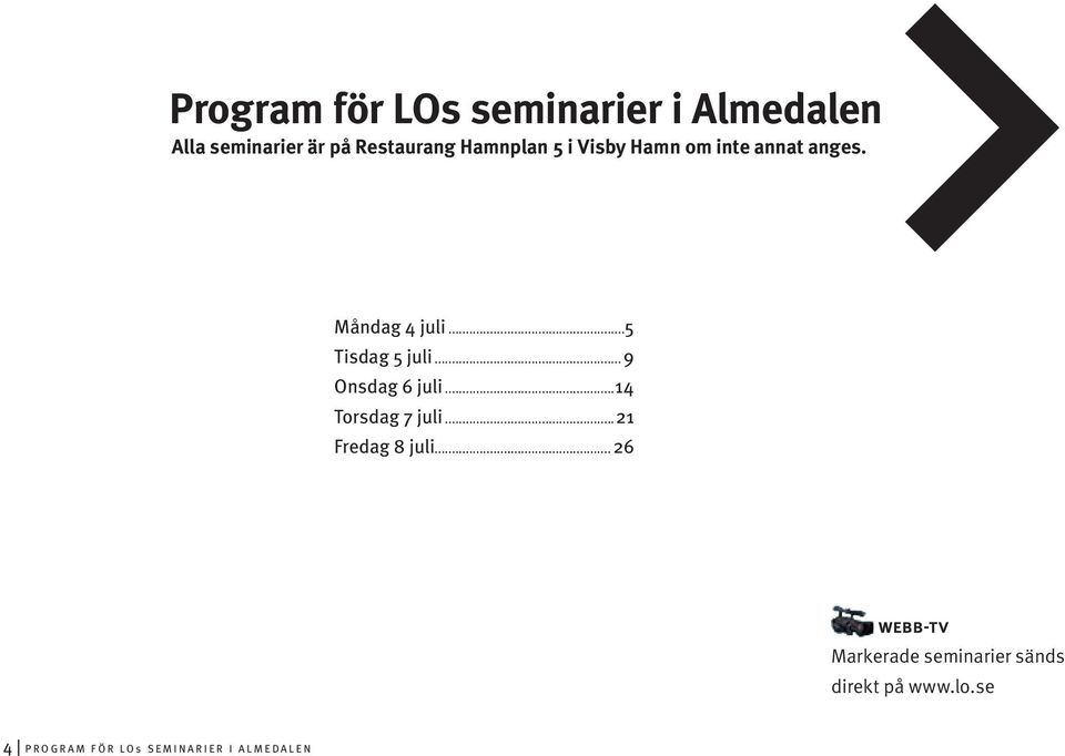 .. 9 Onsdag 6 juli...14 Torsdag 7 juli...21 Fredag 8 juli.