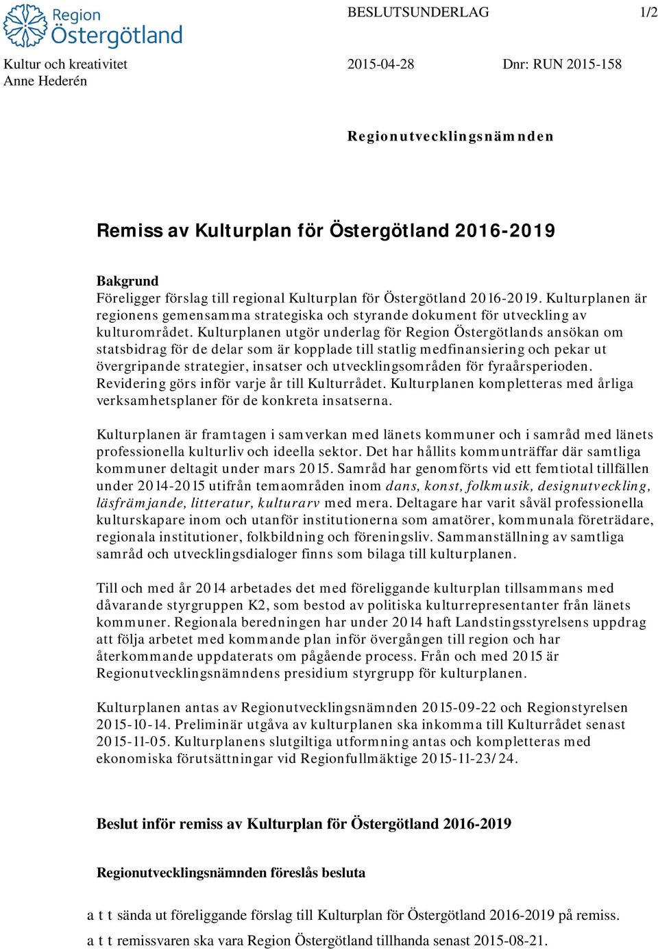 Kulturplanen utgör underlag för Region Östergötlands ansökan om statsbidrag för de delar som är kopplade till statlig medfinansiering och pekar ut övergripande strategier, insatser och