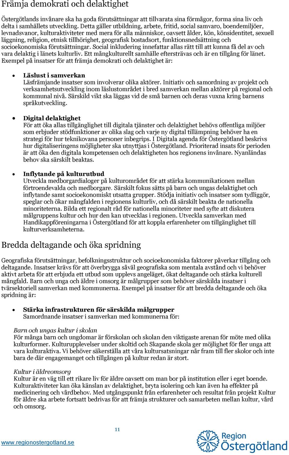 etnisk tillhörighet, geografisk bostadsort, funktionsnedsättning och socioekonomiska förutsättningar.