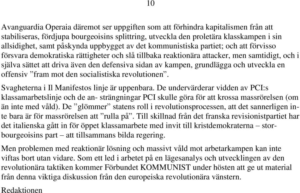 defensiva sidan av kampen, grundlägga och utveckla en offensiv fram mot den socialistiska revolutionen. Svagheterna i Il Manifestos linje är uppenbara.