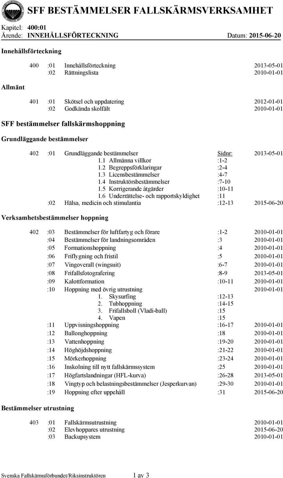 3 Licensbestämmelser 1.4 Instruktörsbestämmelser 1.5 Korrigerande åtgärder 1.