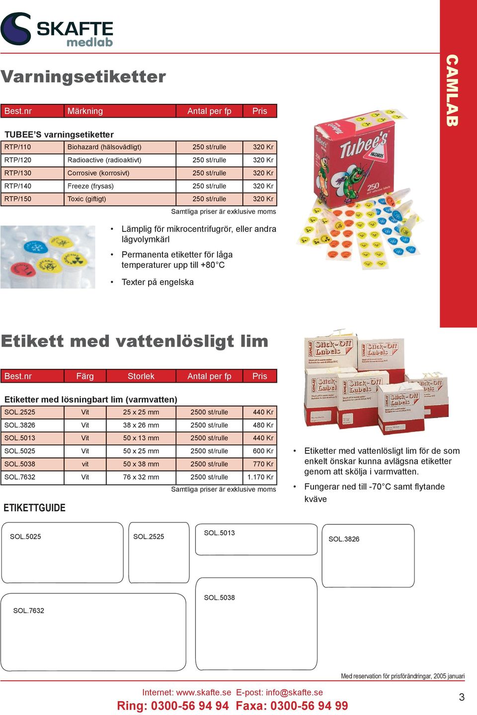 st/rulle 320 Kr RTP/140 Freeze (frysas) 250 st/rulle 320 Kr RTP/150 Toxic (giftigt) 250 st/rulle 320 Kr Lämplig för mikrocentrifugrör, eller andra lågvolymkärl Permanenta etiketter för låga