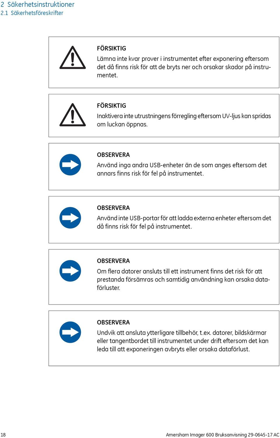 OBSERVERA Använd inga andra USB-enheter än de som anges eftersom det annars finns risk för fel på instrumentet.