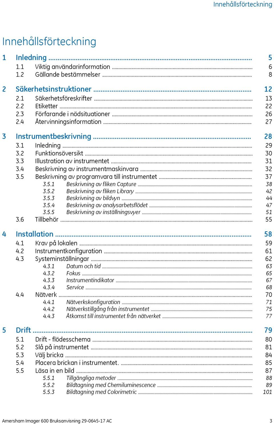 .. 3.5.1 Beskrivning av fliken Capture... 3.5.2 Beskrivning av fliken Library... 3.5.3 Beskrivning av bildvyn... 3.5.4 Beskrivning av analysarbetsflödet... 3.5.5 Beskrivning av inställningsvyer... 3.6 Tillbehör.