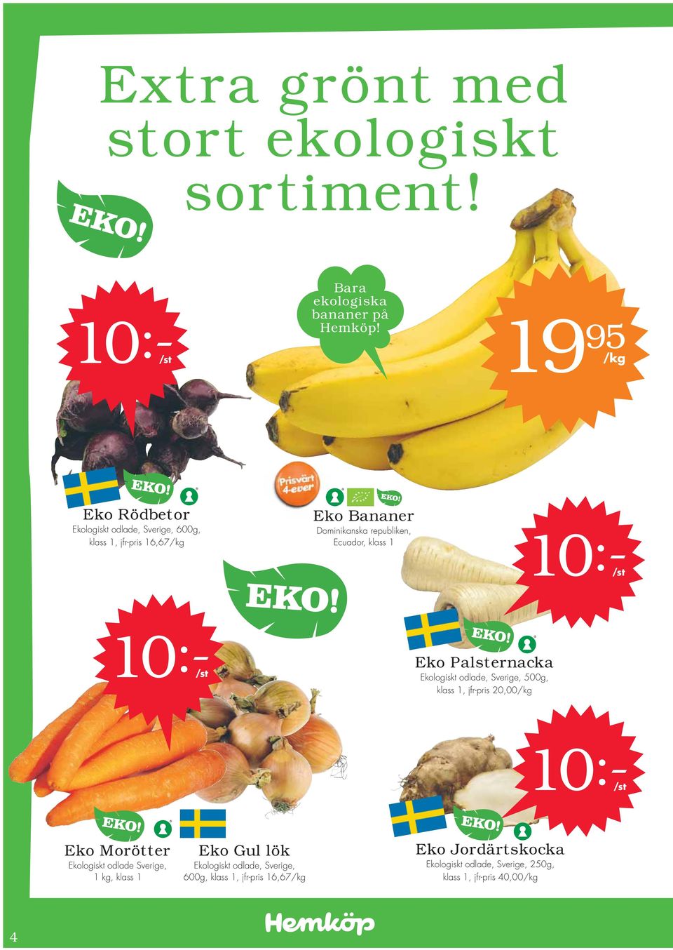 klass 1 10:- 10:- Eko Palsternacka Ekologiskt odlade, Sverige, 500g, klass 1, jfr-pris 20,00 10:- Eko Morötter Ekologiskt