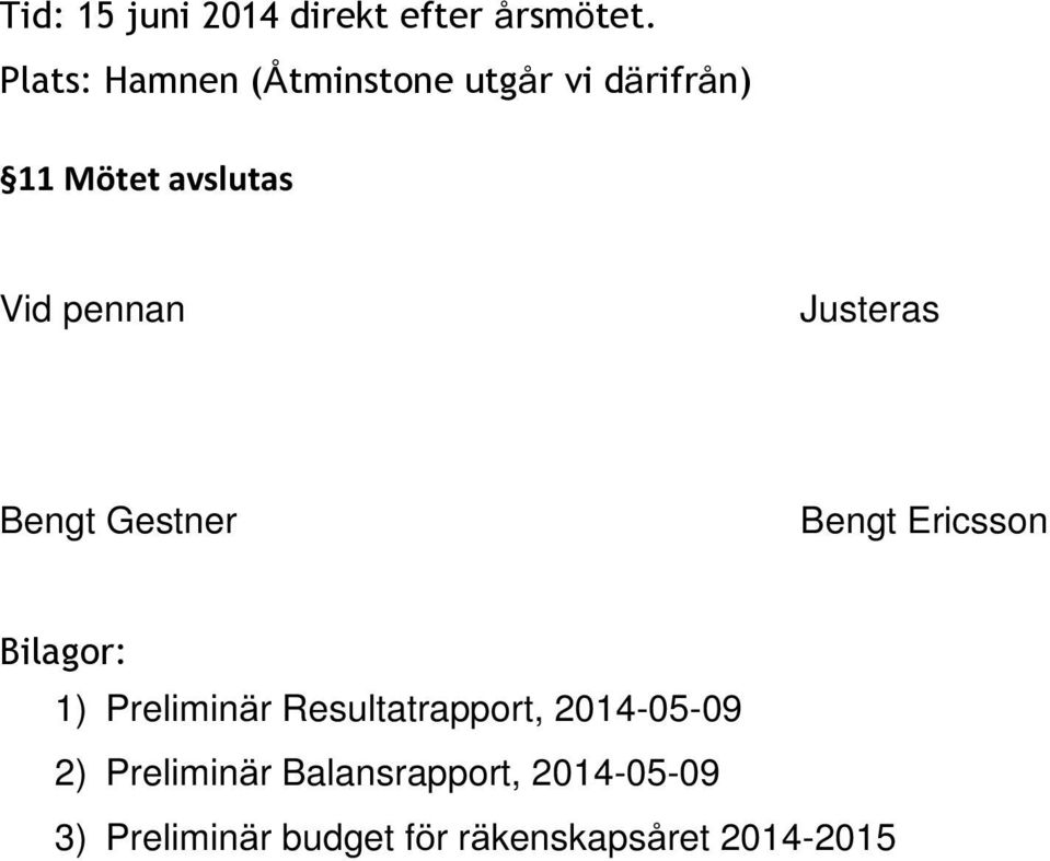 Justeras Bengt Gestner Bengt Ericsson Bilagor: 1) Preliminär