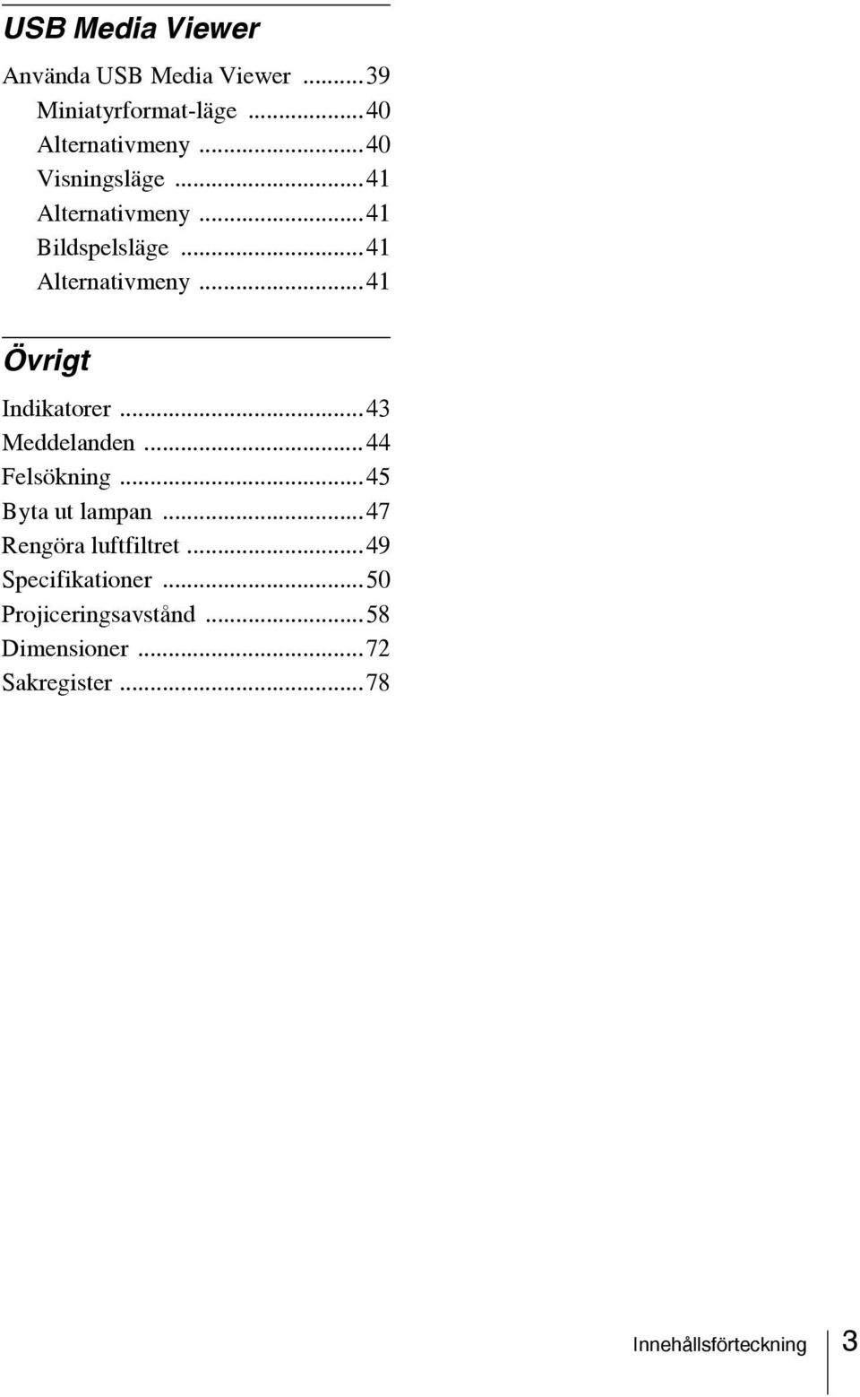 ..43 Meddelanden...44 Felsökning...45 Byta ut lampan...47 Rengöra luftfiltret.