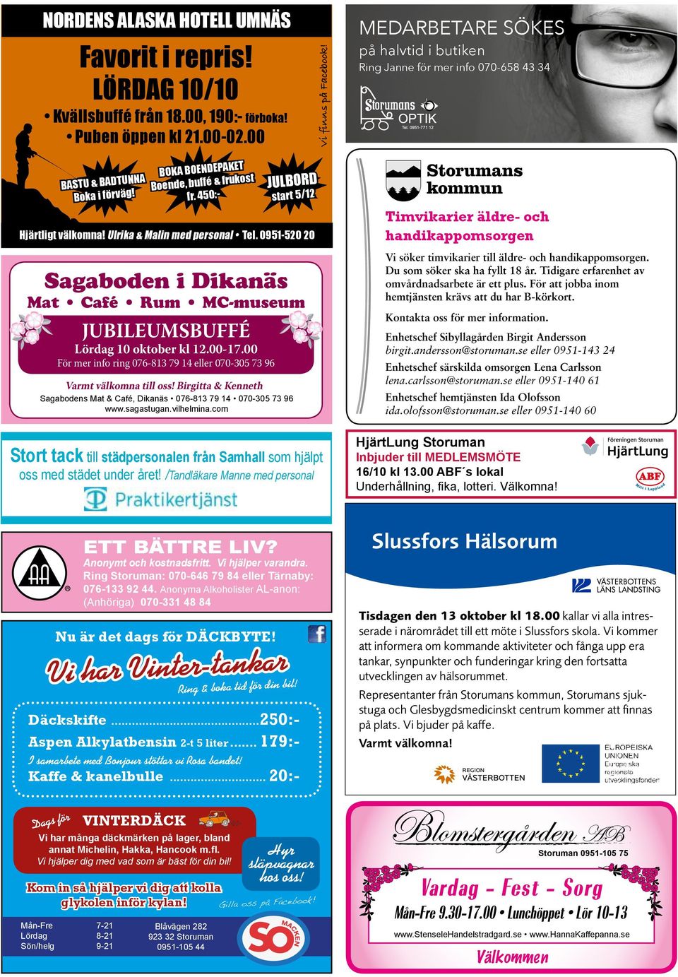 0951-520 20 Sagaboden i Dikanäs Mat Café Rum MC-museum JUBILEUMSBUFFÉ Lördag 10 oktober kl 12.00-17.00 För mer info ring 076-813 79 14 eller 070-305 73 96 Varmt välkomna till oss!