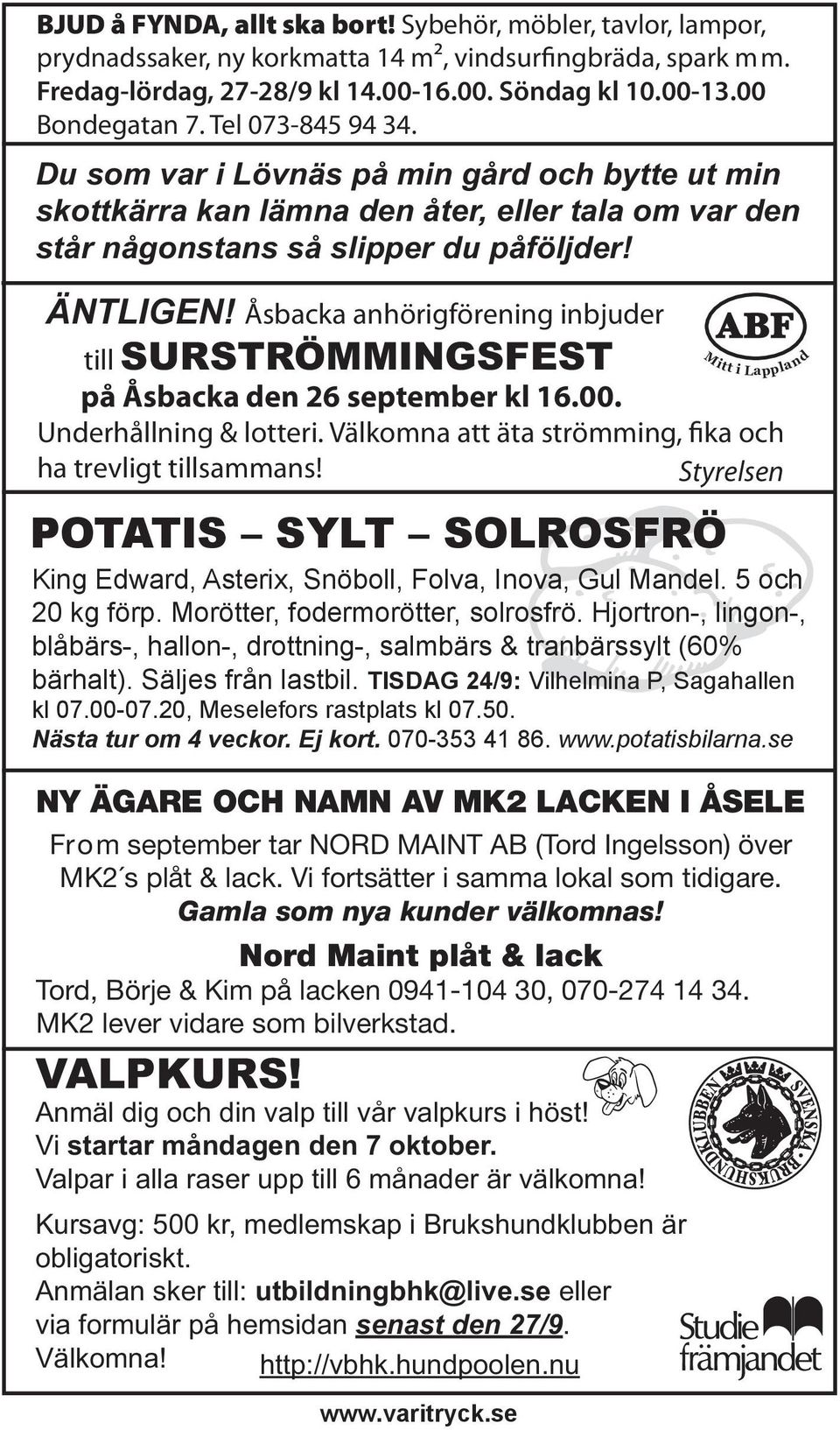 Åsbacka anhörigförening inbjuder till SURSTRÖMMINGSFEST på Åsbacka den 26 september kl 16.00. Underhållning & lotteri. Välkomna att äta strömming, fika och ha trevligt tillsammans! Styrelsen www.