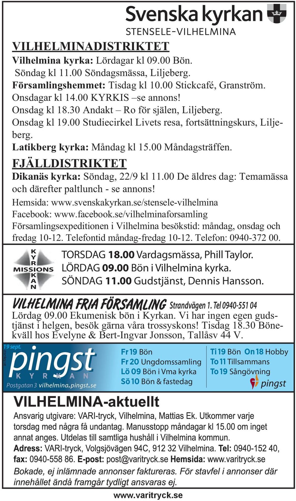 FJÄLLDISTRIKTET Dikanäs kyrka: Söndag, 22/9 kl 11.00 De äldres dag: Temamässa och därefter paltlunch - se annons! Hemsida: www.svenskakyrkan.se/stensele-vilhelmina Facebook: www.facebook.