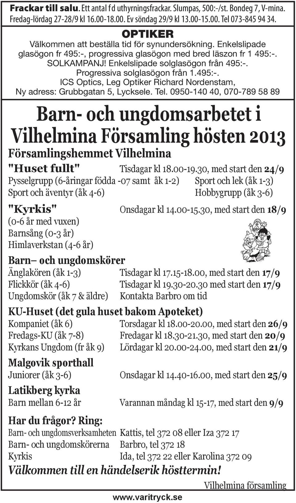 Progressiva solglasögon från 1.495:-. ICS Optics, Leg Optiker Richard Nordenstam, Ny adress: Grubbgatan 5, Lycksele. Tel.