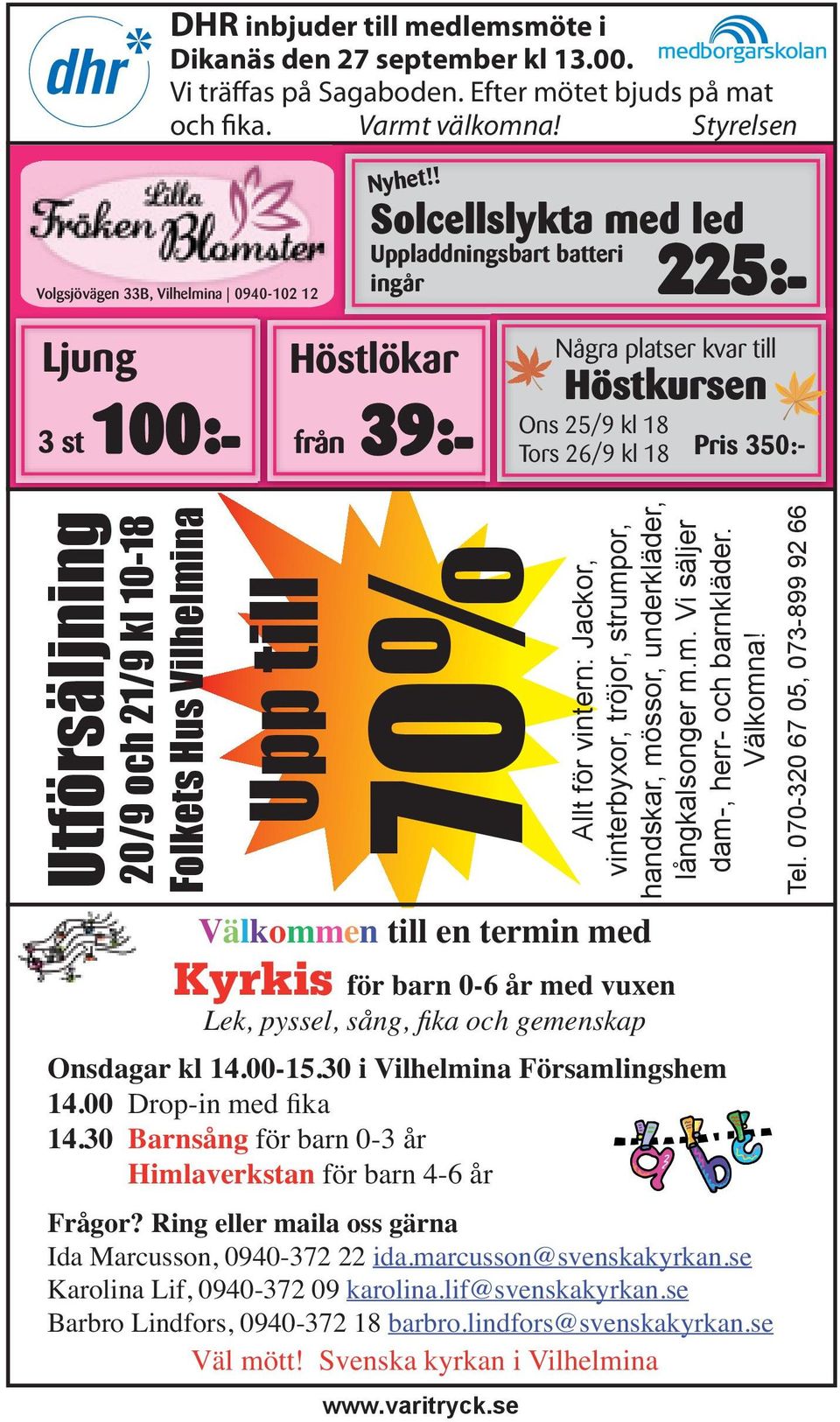 ! Solcellslykta med led Uppladdningsbart batteri ingår Höstlökar 3 st 100:- från 39:- 225:- Några platser kvar till Höstkursen Ons 25/9 kl 18 Tors 26/9 kl 18 Pris 350:- Utförsäljning 20/9 och 21/9 kl