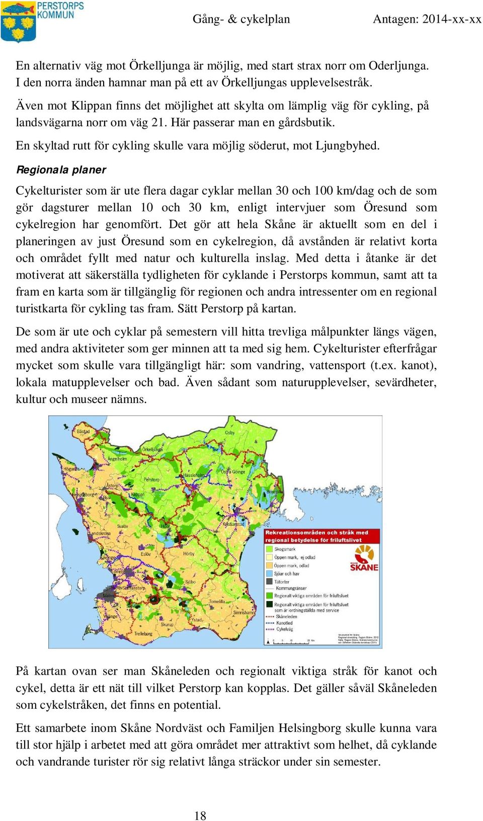 En skyltad rutt för cykling skulle vara möjlig söderut, mot Ljungbyhed.