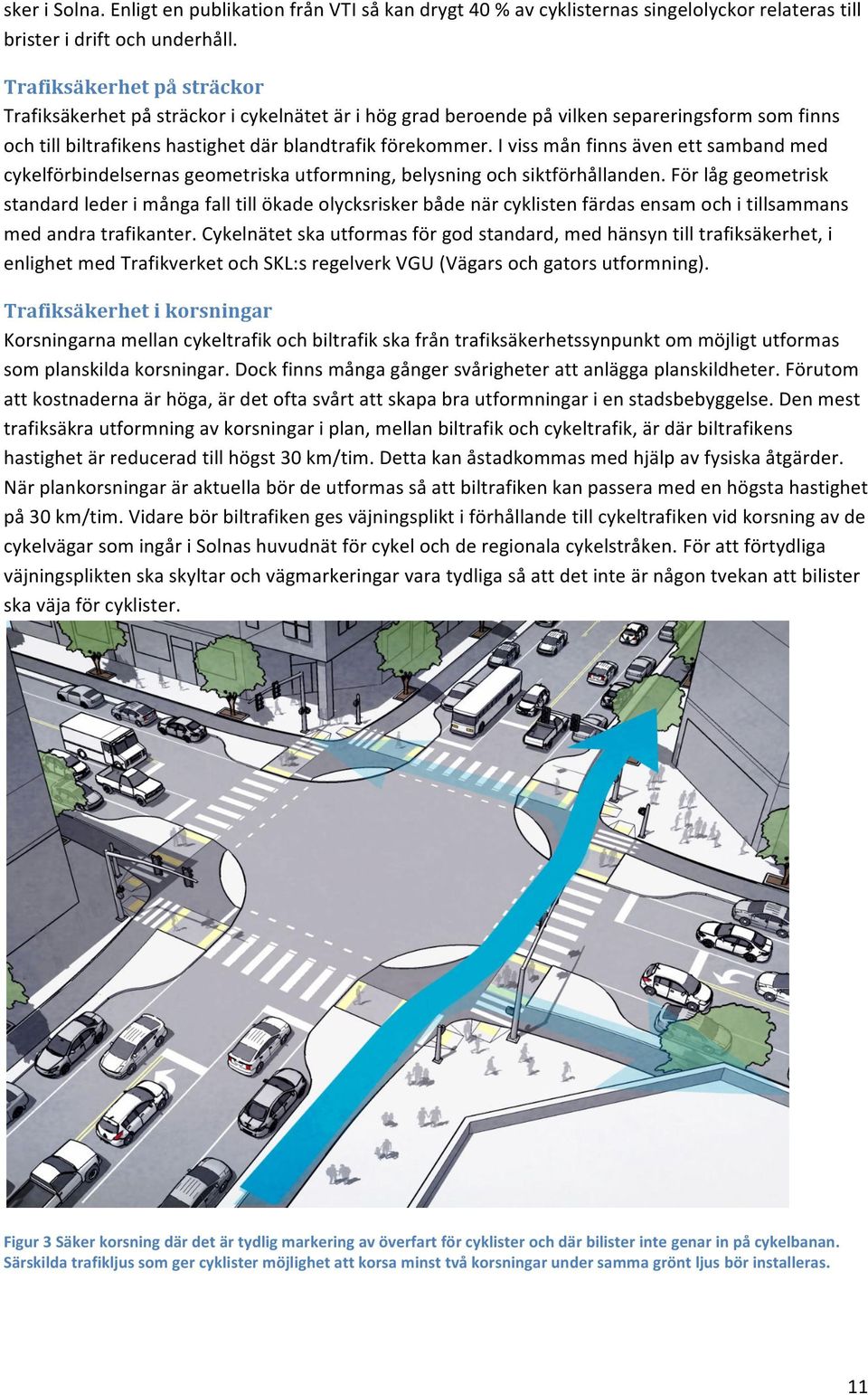 I viss mån finns även ett samband med cykelförbindelsernas geometriska utformning, belysning och siktförhållanden.