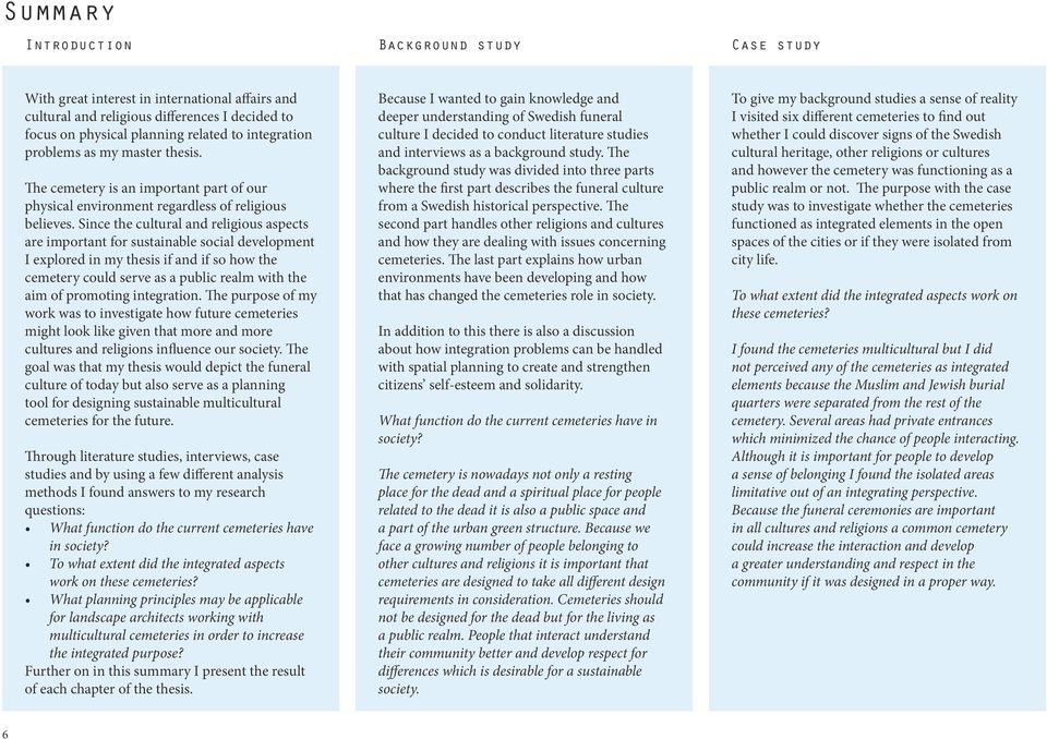 Since the cultural and religious aspects are important for sustainable social development I explored in my thesis if and if so how the cemetery could serve as a public realm with the aim of promoting