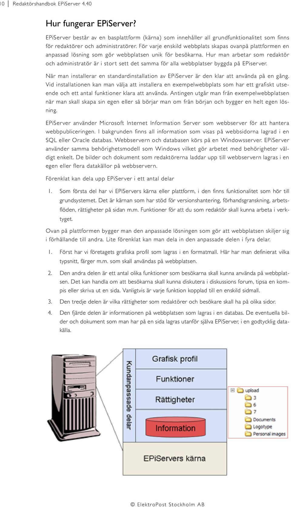 Hur man arbetar som redaktör och administratör är i stort sett det samma för alla webbplatser byggda på EPiserver.