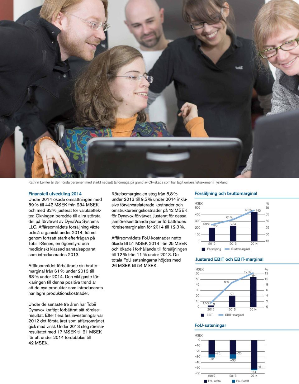 Ökningen berodde till allra största del på förvärvet av DynaVox Systems LLC.