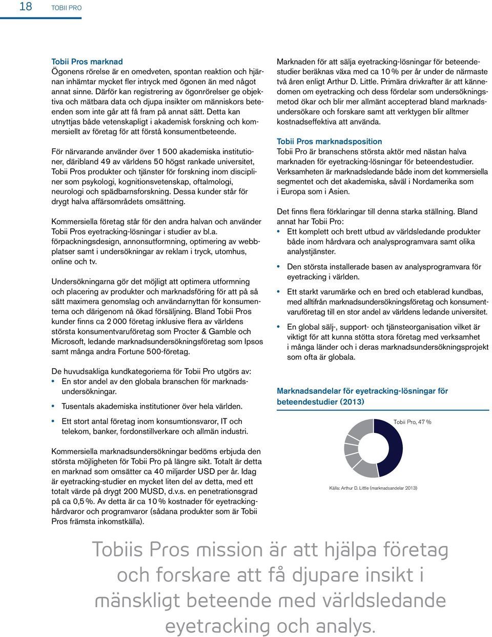 Detta kan utnyttjas både vetenskapligt i akademisk forskning och kommersiellt av företag för att förstå konsument beteende.