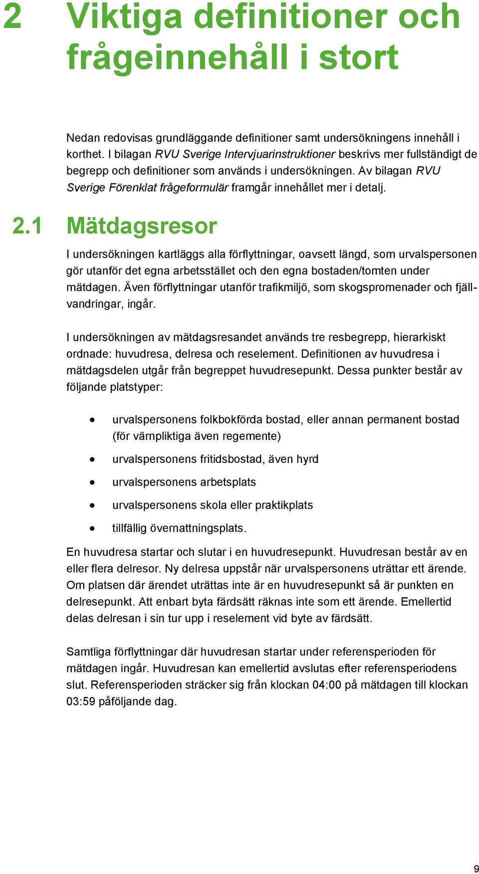 Av bilagan RVU Sverige Förenklat frågeformulär framgår innehållet mer i detalj. 2.