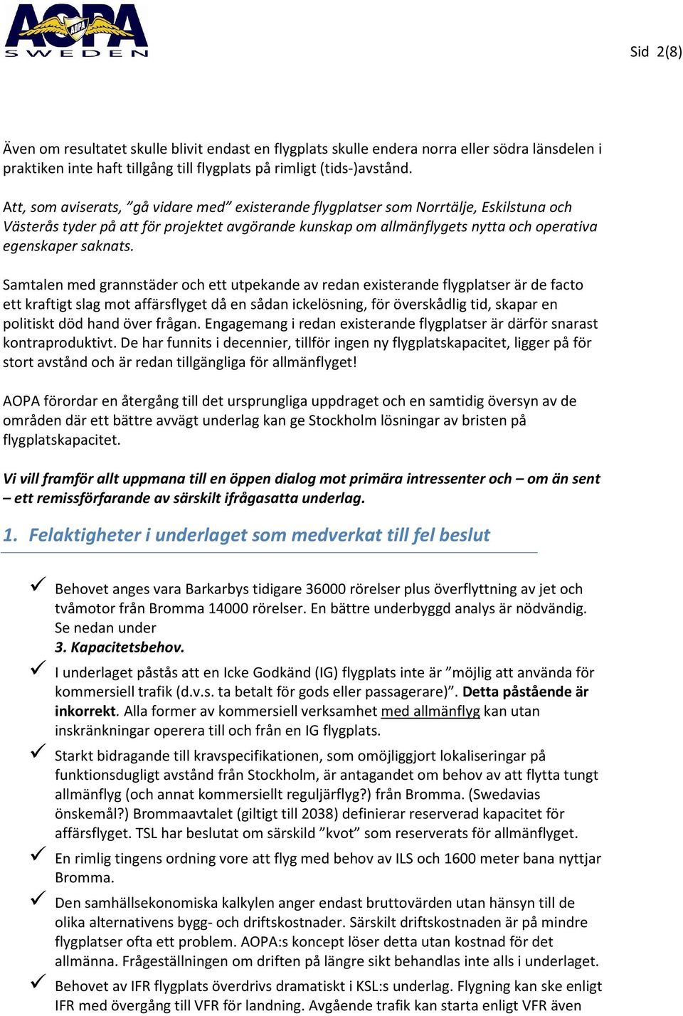 Samtalen med grannstäder och ett utpekande av redan existerande flygplatser är de facto ett kraftigt slag mot affärsflyget då en sådan ickelösning, för överskådlig tid, skapar en politiskt död hand