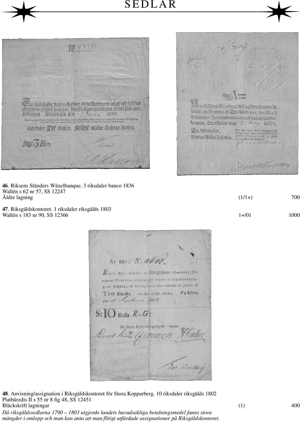 10 riksdaler riksgälds 1802 Platbärzdis II s 55 nr 8 fig 48, SS 12451 Bläckskrift lagningar (1) 400 Då riksgäldssedlarna 1790 1803 utgjorde