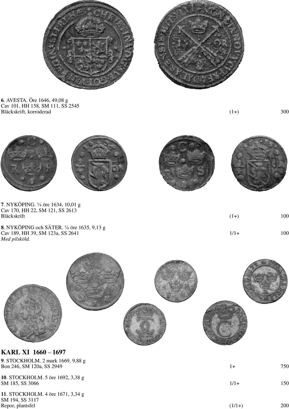 ¼ öre 1635, 9,13 g Cav 189, HH 39, SM 123a, SS 2641 1/1+ 100 Med pilsköld. KARL XI 1660 1697 9. STOCKHOLM.