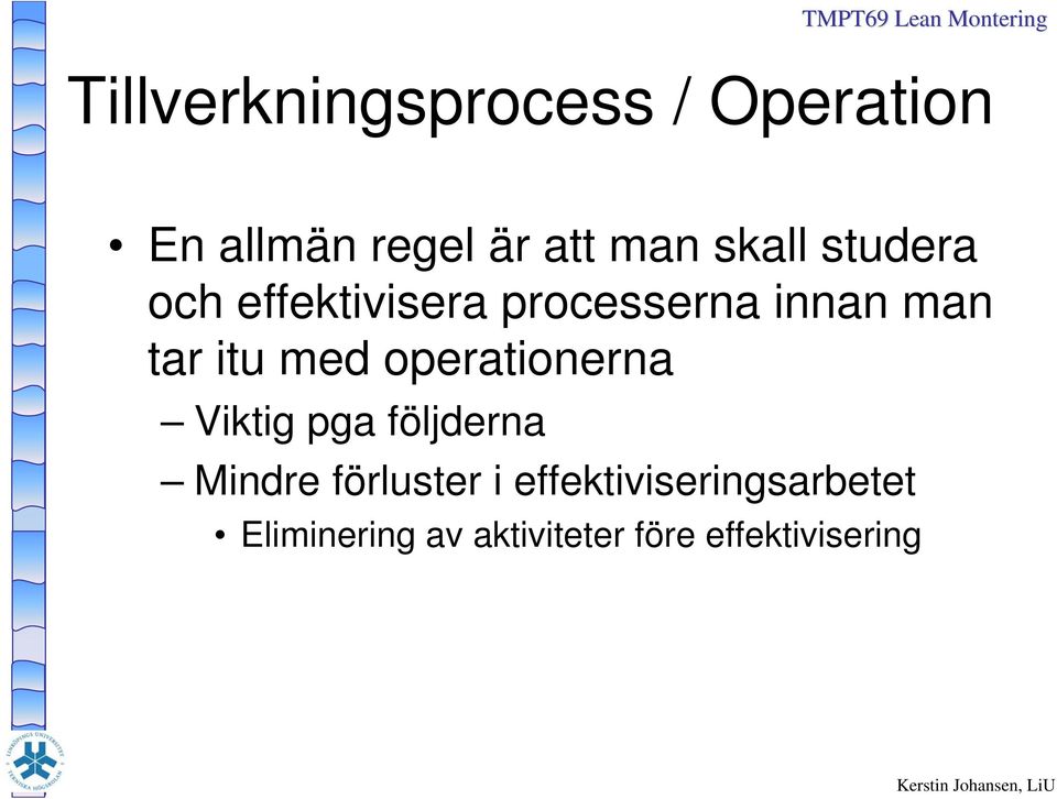 med operationerna Viktig pga följderna Mindre förluster i