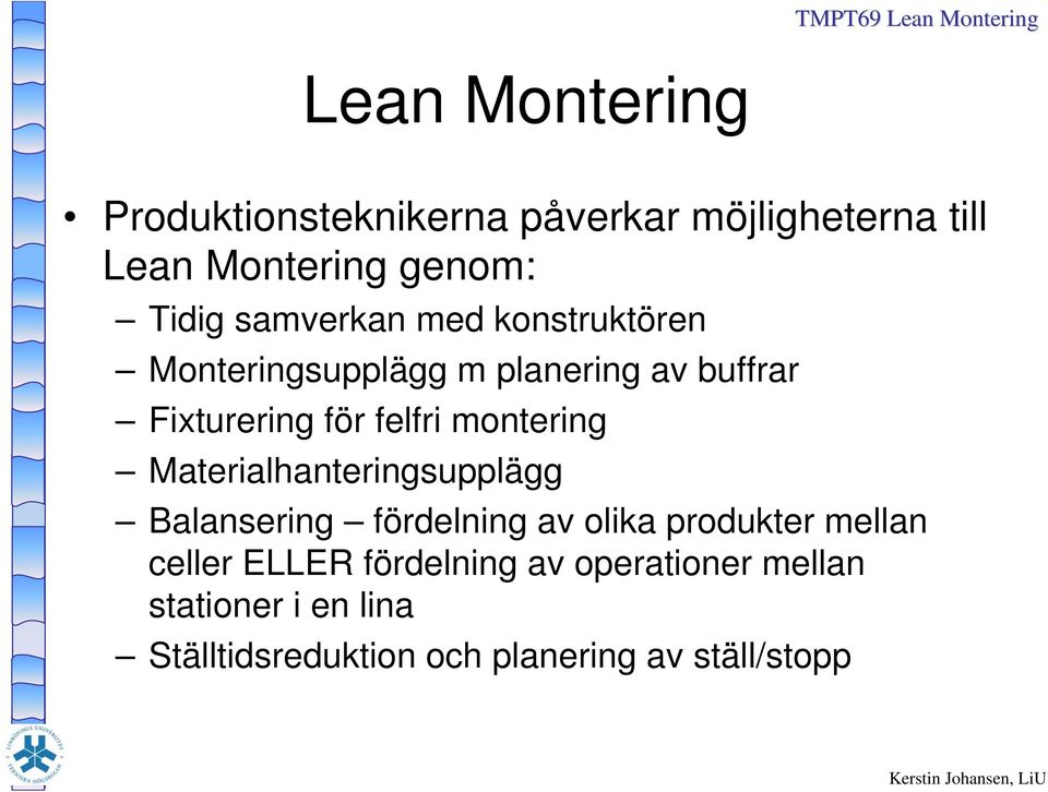 montering Materialhanteringsupplägg Balansering fördelning av olika produkter mellan celler