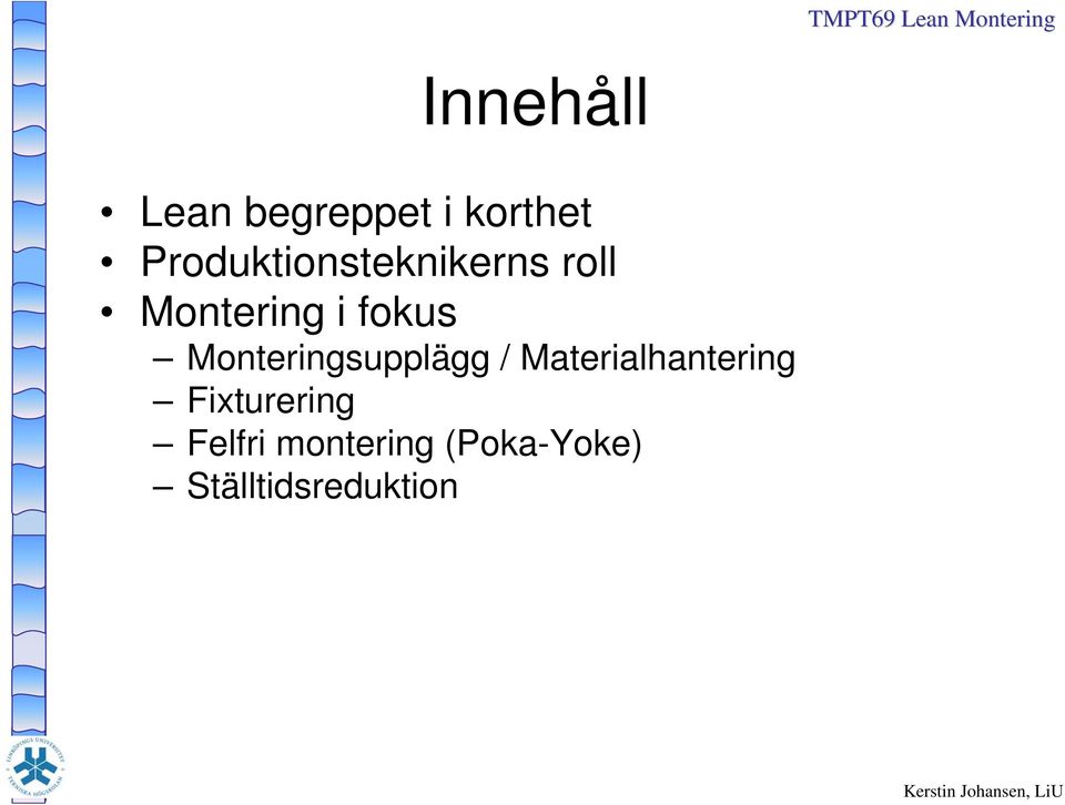 fokus Monteringsupplägg / Materialhantering