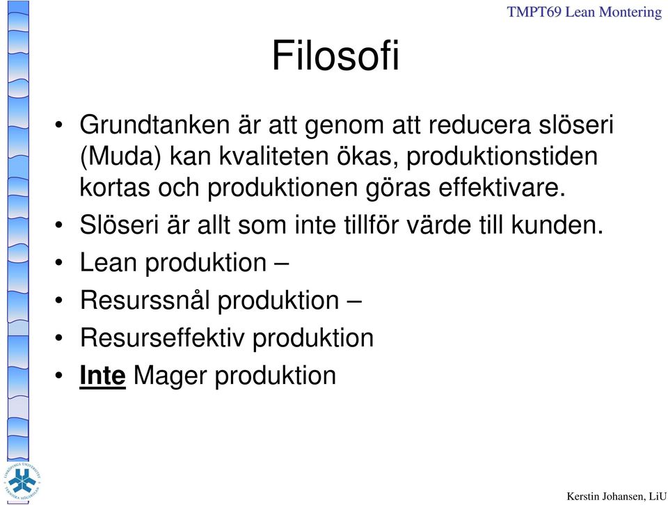 effektivare. Slöseri är allt som inte tillför värde till kunden.