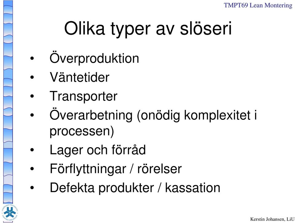 komplexitet i processen) Lager och förråd