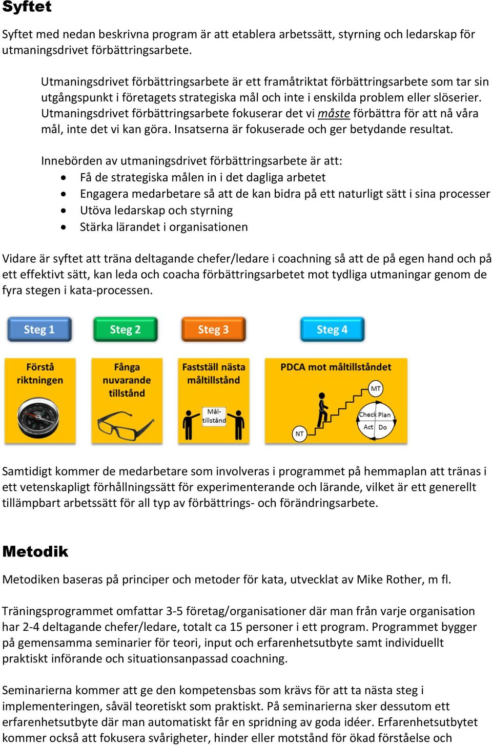 Utmaningsdrivet förbättringsarbete fokuserar det vi måste förbättra för att nå våra mål, inte det vi kan göra. Insatserna är fokuserade och ger betydande resultat.