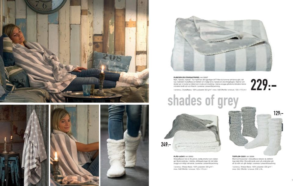 I denna snygga gråvita kombination känns mönstret ändå nytt och fräscht. Levereras i presentförpackning. shades of grey I MATERIAL: Crystalfleece.