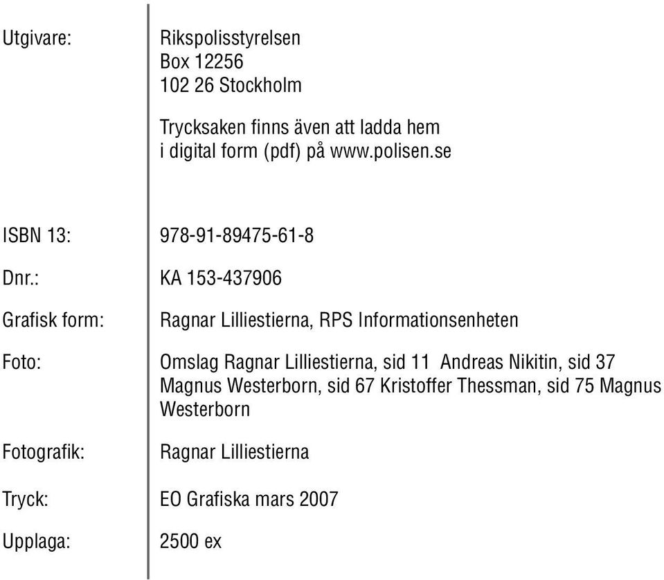 : KA 153-437906 Grafisk form: Ragnar Lilliestierna, RPS Informationsenheten Foto: Omslag Ragnar Lilliestierna,